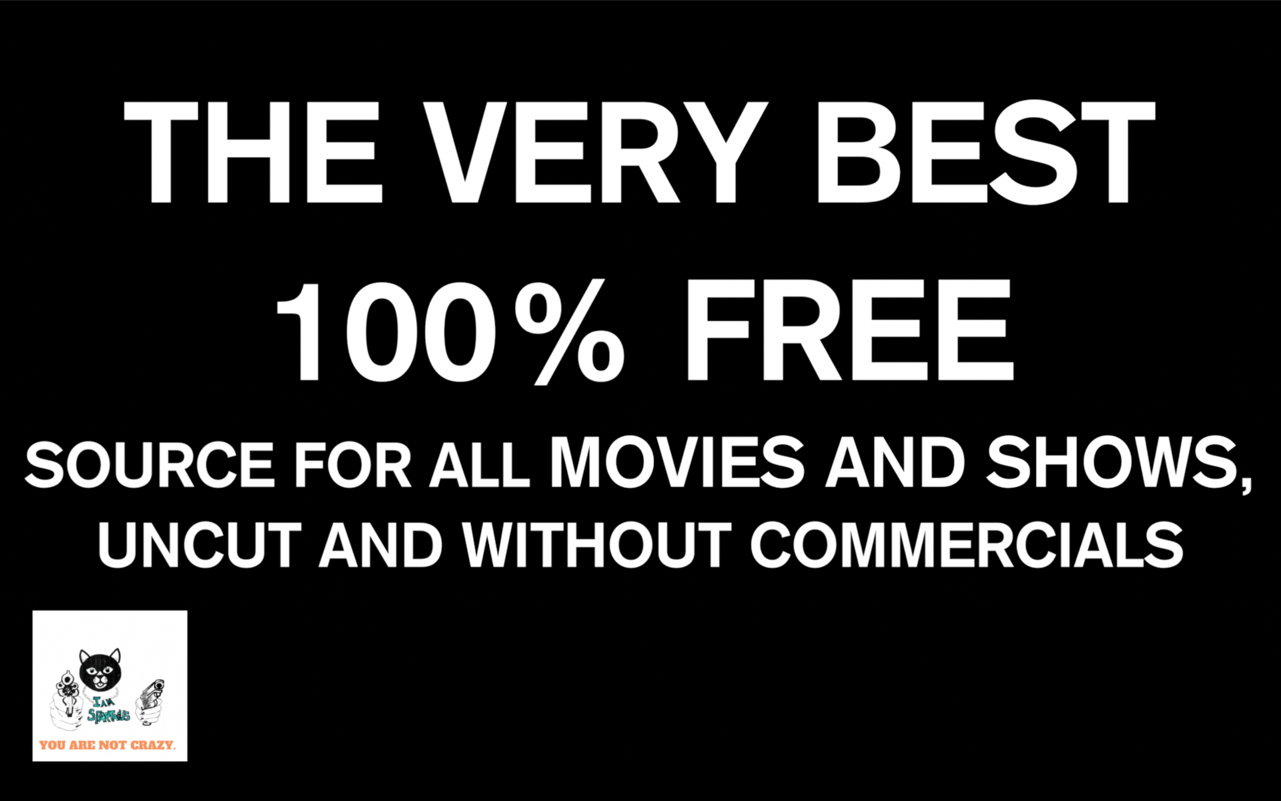 The Very Best 100% Free Source For All Movies And Shows, Uncut And Without Commercials