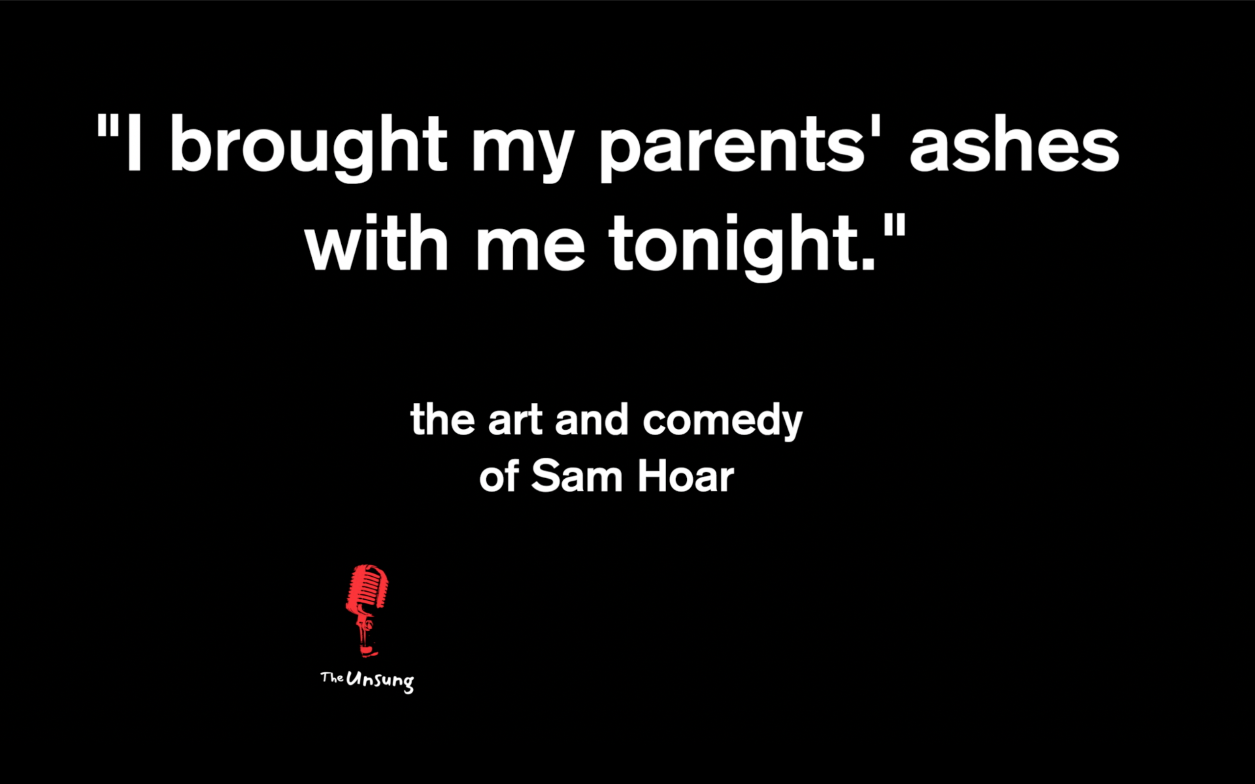 "I BROUGHT MY PARENTS ASHES WITH ME TONIGHT"