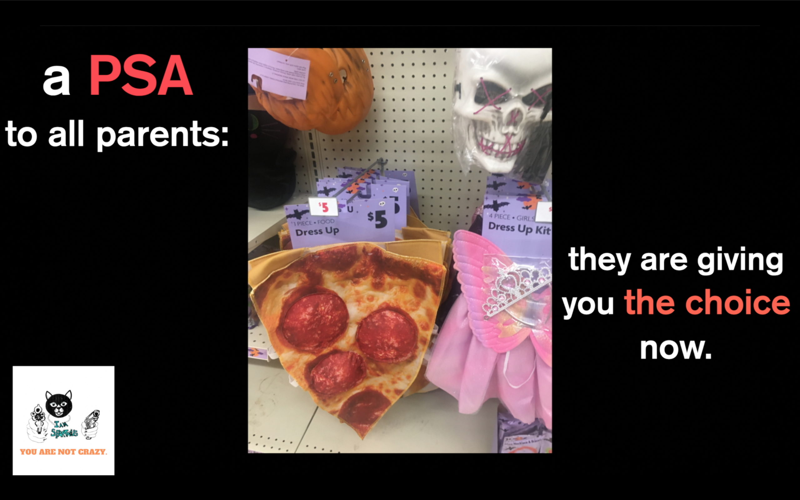 A PSA to all parents: they are giving you the choice now.