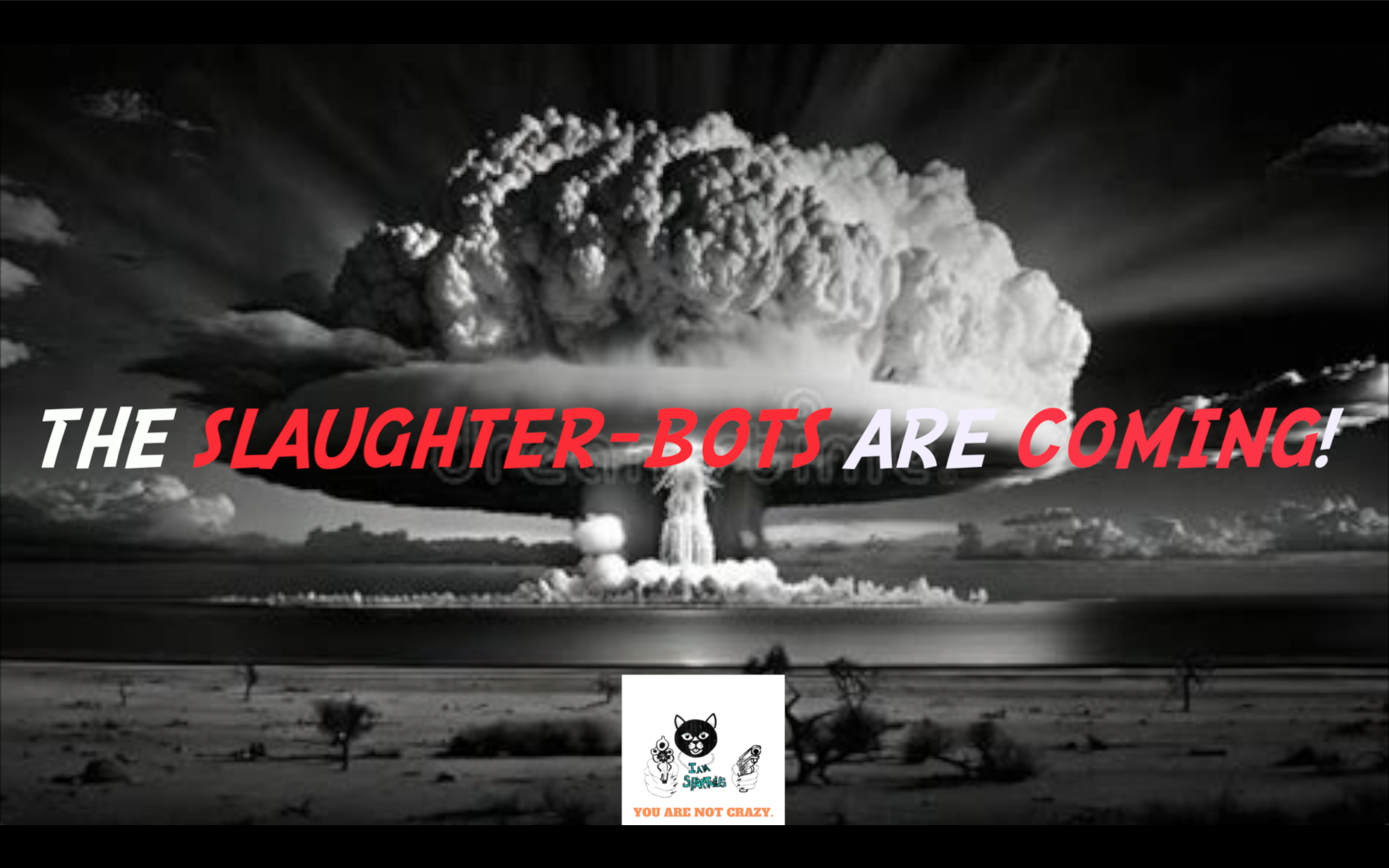 THE SLAUGHTER-BOTS ARE COMING!